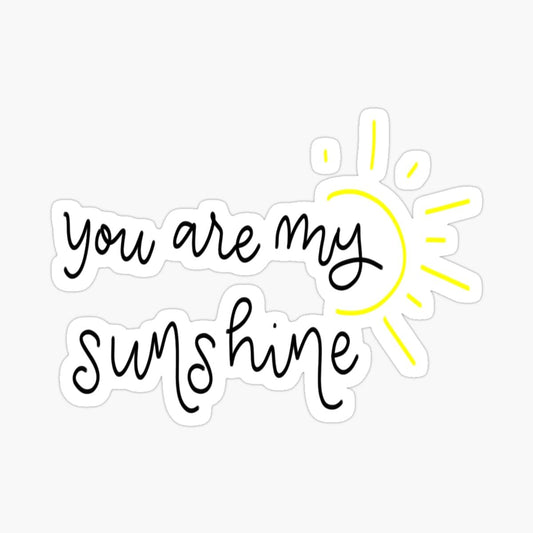 You are My Sunshine 3” Vinyl Waterproof Sticker